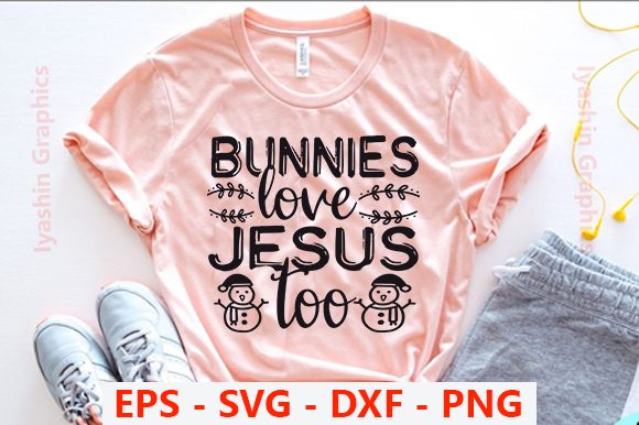 Easter Graphics: Bunnies Love Jesus Too T-Shirt Designs