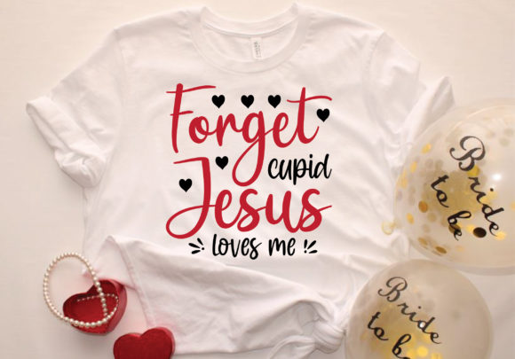 Forget Cupid Jesus Loves Me: Graphics & T-Shirt Designs