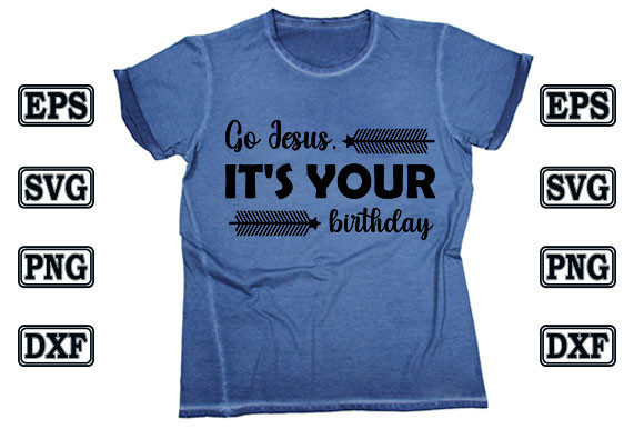 Go Jesus, It s Your Birthday Graphics & T-Shirt Designs