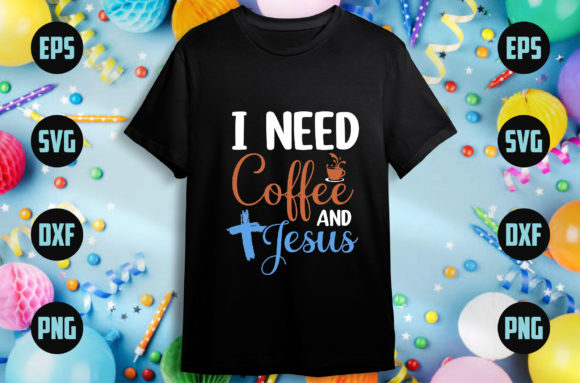 I Need Coffww and Jesus Graphics & T-Shirt Designs