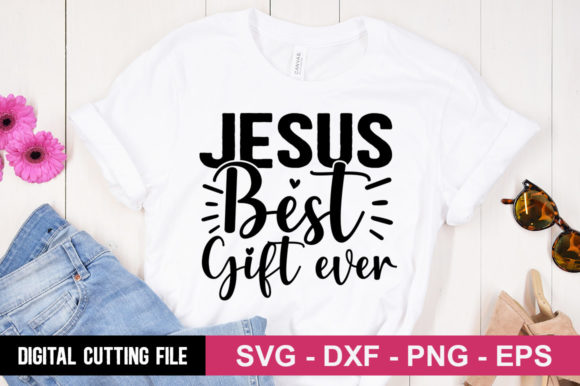 Jesus Best Gift Ever SVG: Graphics & T-Shirt Designs