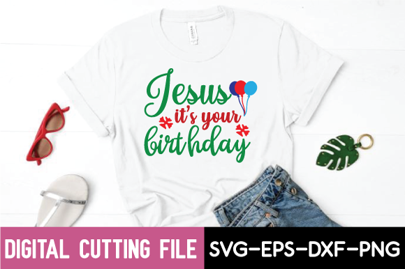 Jesus It’s Your Birthday Svg: Graphics & T-Shirt Designs