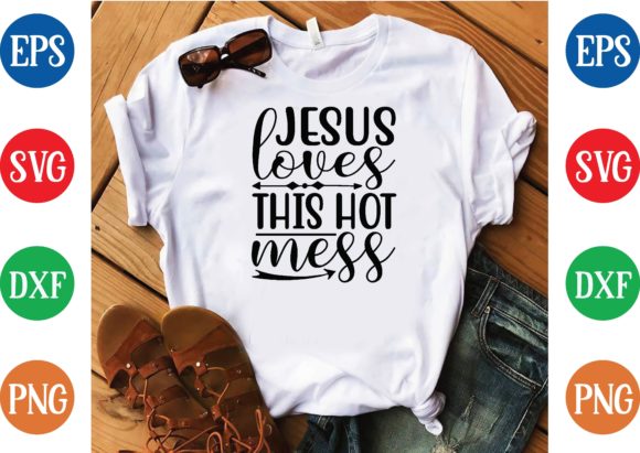 Jesus Loves This Hot Mess: Graphics & T-Shirt Designs Review