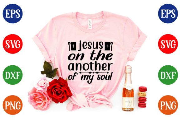 Jesus on the Another of My Sou: Graphics & T-Shirt Designs