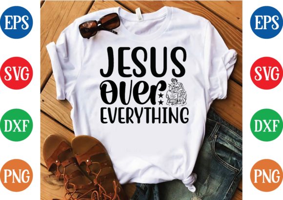 Jesus over Everything Svg Design: Graphics & T-Shirt Designs
