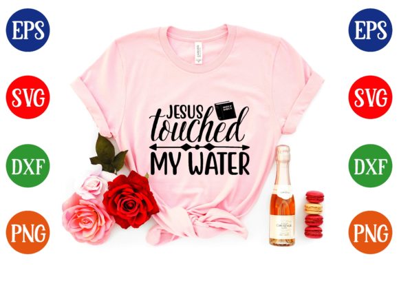 Jesus Touched My Water Svg Design: Graphics & T-Shirt Designs