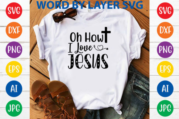 Oh How I Love Jesus Svg Design: Graphics & T-Shirt Designs