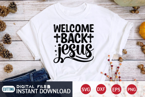 Welcome Back Jesus Svg Graphics for T-Shirt Designs
